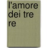 L'Amore Dei Tre Re door Onbekend