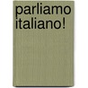 Parliamo Italiano! by Unknown