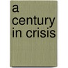 A Century In Crisis door Onbekend