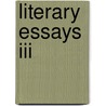 Literary Essays Iii door Onbekend
