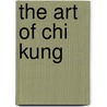 The Art Of Chi Kung door Onbekend