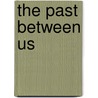 The Past Between Us by Unknown