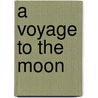 A Voyage To The Moon by Unknown