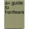 A+ Guide to Hardware by Unknown