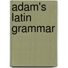 Adam's Latin Grammar by Unknown