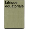 Lafrique Equatoriale door Onbekend