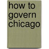 How To Govern Chicago door Onbekend