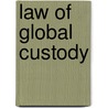 Law Of Global Custody by Unknown