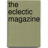 The Eclectic Magazine by Unknown