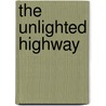 The Unlighted Highway by Unknown