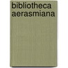 Bibliotheca Aerasmiana door Onbekend