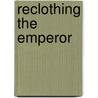 Reclothing The Emperor door Onbekend