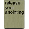 Release Your Anointing door Onbekend