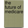 The Future of Medicare door Onbekend