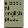 A Book Of English Prose by Unknown