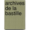 Archives de La Bastille door Onbekend