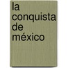 La conquista de México by Unknown