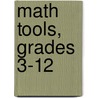 Math Tools, Grades 3-12 by Unknown
