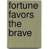 Fortune Favors The Brave by Unknown