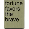Fortune Favors The Brave door Onbekend