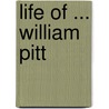 Life Of ... William Pitt by Unknown