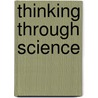 Thinking Through Science door Onbekend