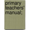 Primary Teachers' Manual; by Unknown