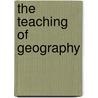 The Teaching Of Geography by Unknown