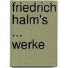 Friedrich Halm's ... Werke door Onbekend