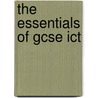 The Essentials Of Gcse Ict door Onbekend