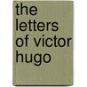 The Letters Of Victor Hugo door Onbekend