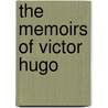 The Memoirs Of Victor Hugo by Unknown