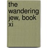 The Wandering Jew, Book Xi by Unknown
