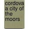 Cordova A City Of The Moors door Onbekend