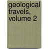 Geological Travels, Volume 2 by Unknown