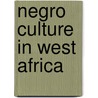 Negro Culture In West Africa door Onbekend