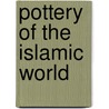 Pottery of the Islamic World door Onbekend