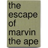 The Escape Of Marvin The Ape door Onbekend