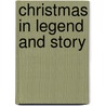 Christmas In Legend And Story by Unknown