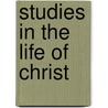 Studies in the Life of Christ by Unknown