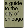 A Guide To The City Of Chicago door Onbekend