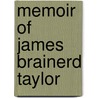Memoir Of James Brainerd Taylor by Unknown