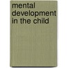 Mental Development In The Child by Unknown