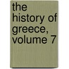 the History of Greece, Volume 7 door Onbekend