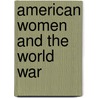 American Women And The World War door Onbekend