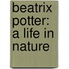 Beatrix Potter: A Life In Nature by Unknown