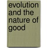 Evolution And The Nature Of Good door Onbekend