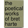 The Poetical Works Of Bret Harte by Unknown