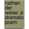 Nathan Der Weise: a Dramatic Poem door Onbekend