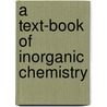 A Text-Book Of Inorganic Chemistry door Onbekend